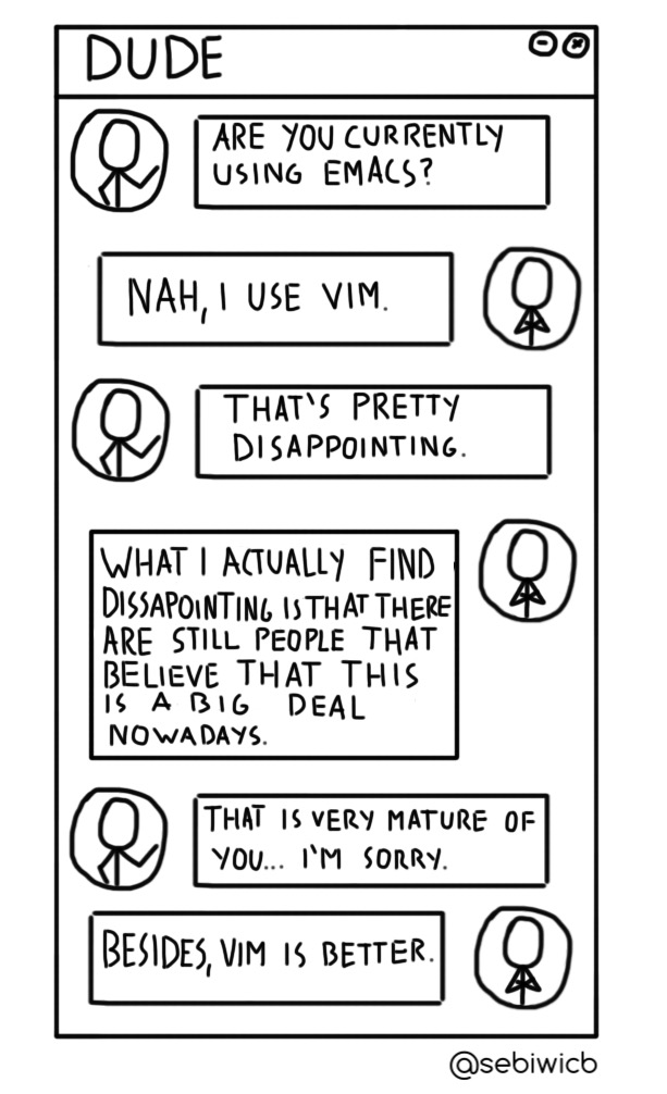 Vim is better than emacs.