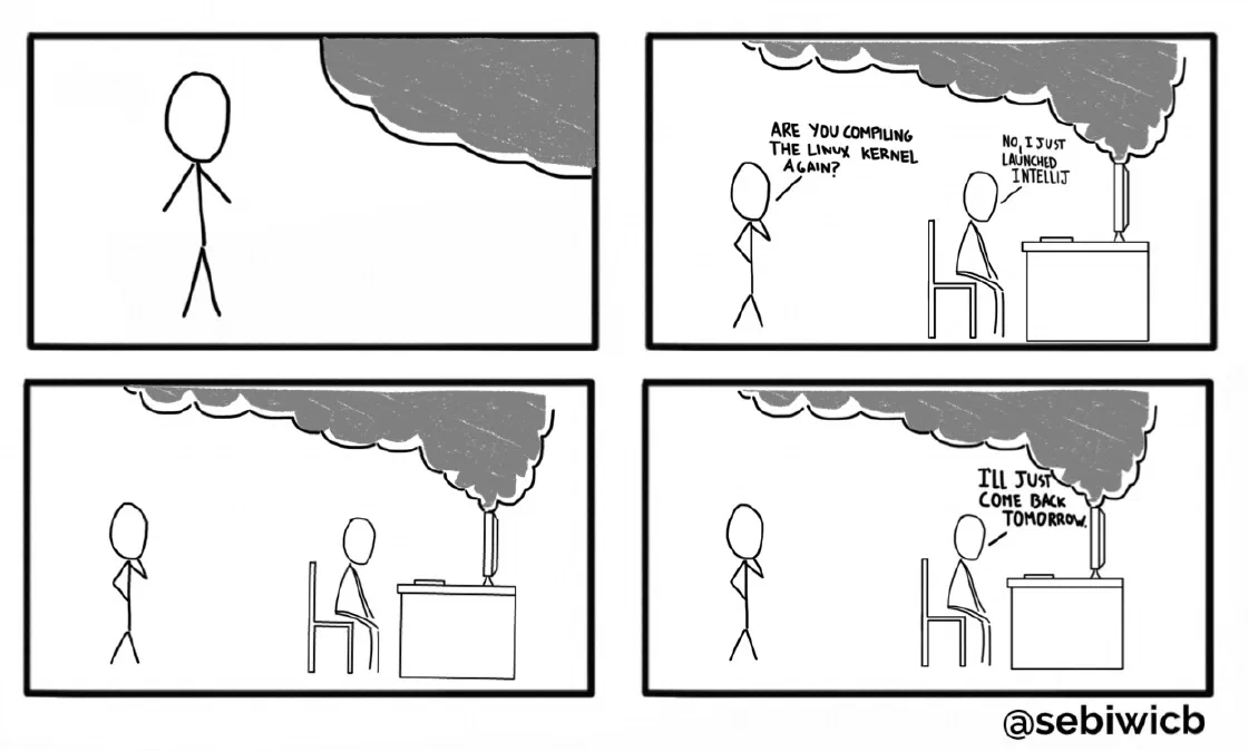 (Computer burns) Are you compiling the linux kernel? Nah, just running intellij.