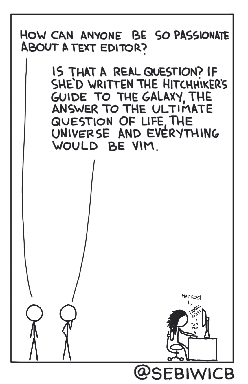 If she'd written the Hitchhiker's guide to the Galaxy, the Answer to the Ultimate Question of Life, the Universe, and Everything would be vim.